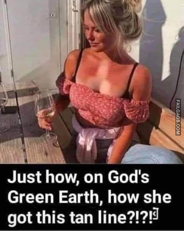 Just How on Gods Green Earth How She Got This Tan Line Dirty Memes