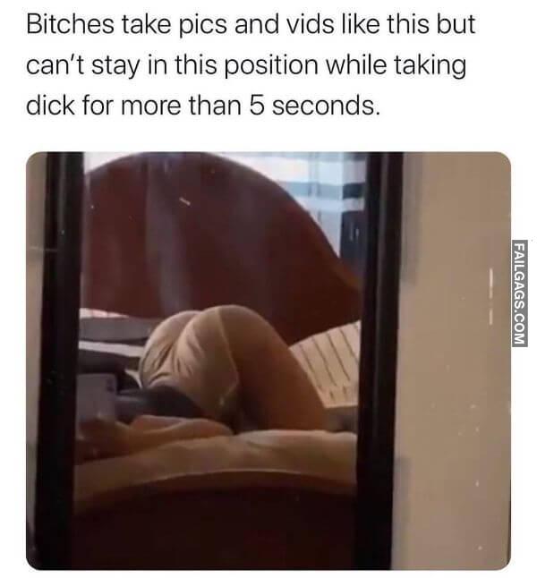 Bitches Take Pics and Yids Like This but Cant Stay in This Position While Taking Dick for More Than 5 Seconds Adult Memes