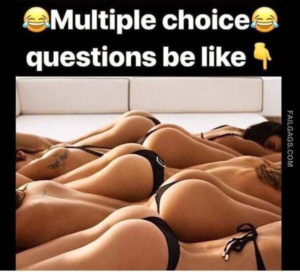 Multiple Choice Questions Be Like Funny Dirty Memes