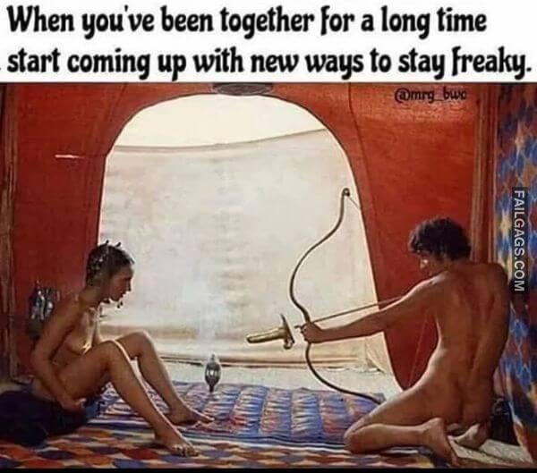 When Youve Been Together for a Long Time Start Coming Up With New Ways to Stay Freaky Funny Adult Memes