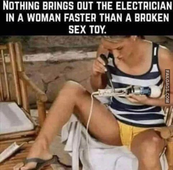 Nothing Brings Out the Electrician in a Woman Faster Than a Broken Sex Toy Funny Dirty Memes