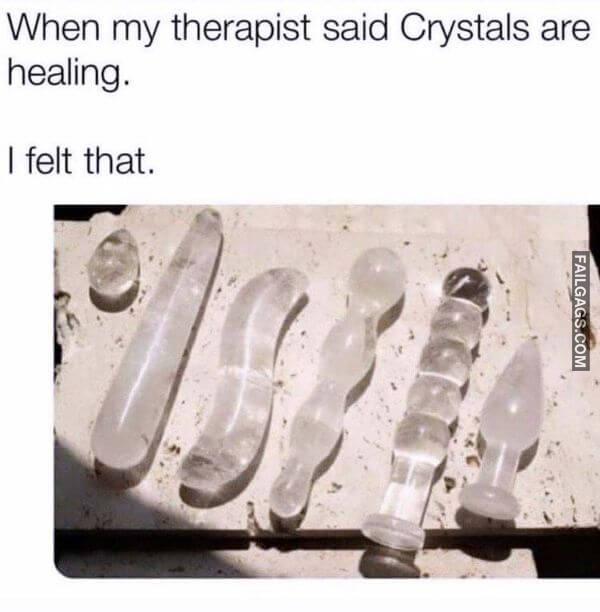 When My Therapist Said Crystals Are Healing. I Felt That Funny Adult Memes