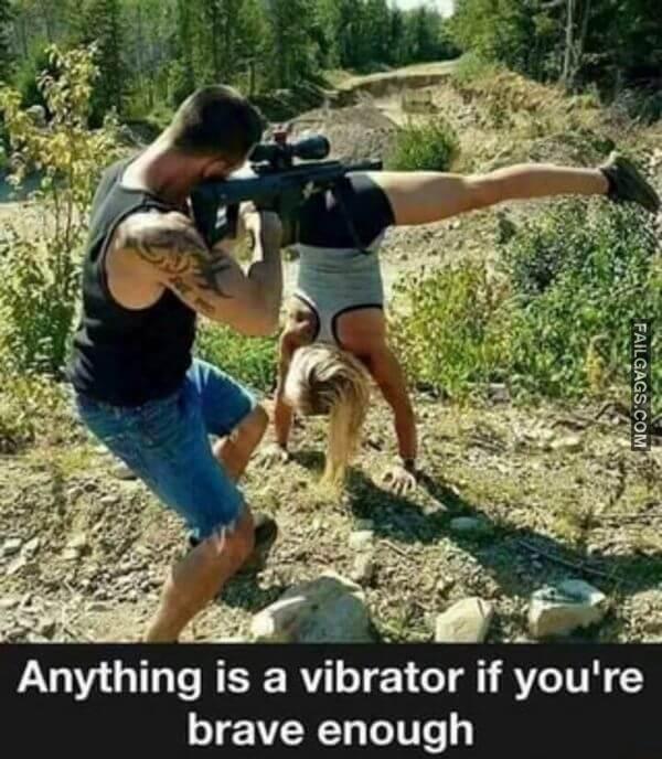Anything is a Vibrator if Youre Brave Enough Funny Adult Meme