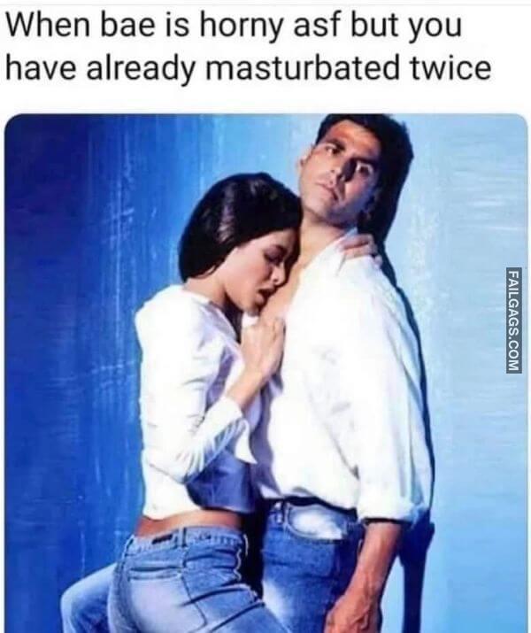 When Bae is Horny Asf but You Have Already Masturbated Twice Dank Indian Memes