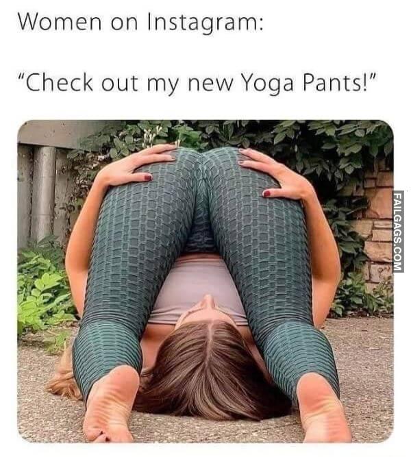 Women on Instagram Check Out My New Yoga Pants Dirty Memes