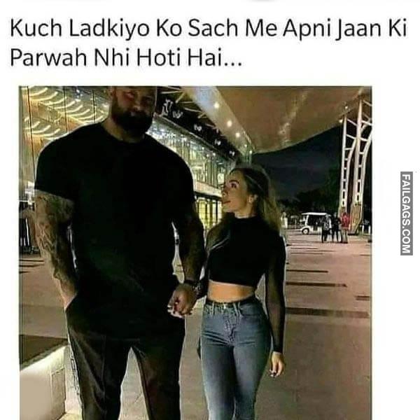 Kuch Ladkiyo Ko Sach Me Apni Jaan Ki Parwah Nhi Hoti Hai Indian Sex Memes