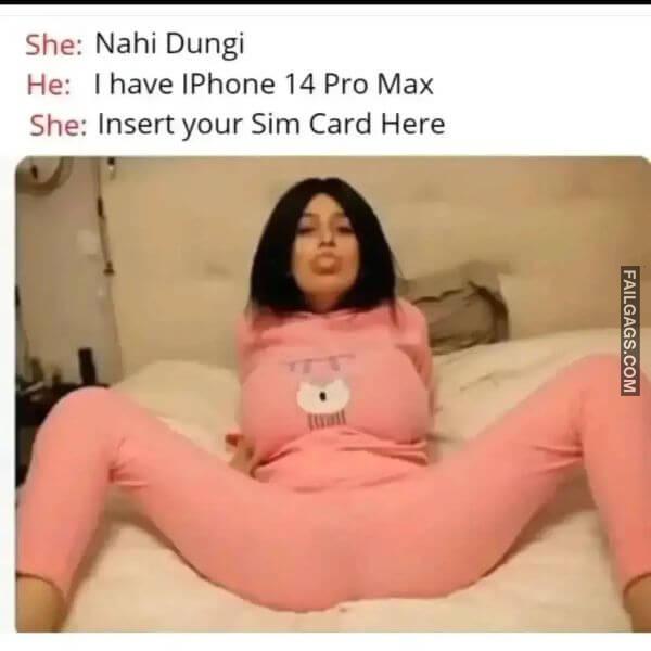 She Nahi Dungi He I Have Iphone 14 Pro Max She Insert Your Sim Card Here Indian Sex Memes
