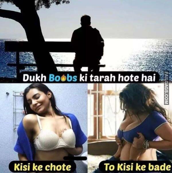 Dukh Boobs Ki Tarah Hote Hai Kisi Ke Chote To Kisi Ke Bade Indian NSFW Memes