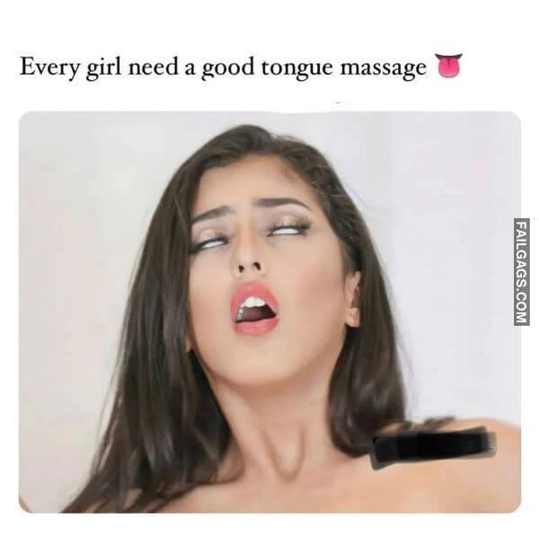 Every Girl Need a Good Tongue Massage Funny Sex Memes