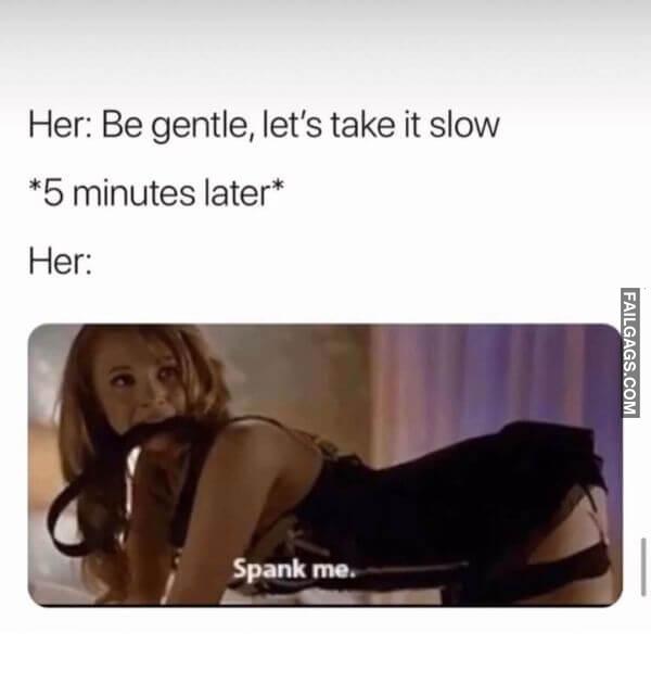 Her Be Gentle Lets Take It Slow 5 Minutes Later Her Dirty Memes