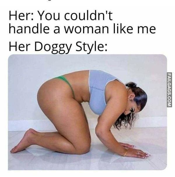 Her You Couldnt Handle a Woman Like Me Her Doggy Style NSFW Memes