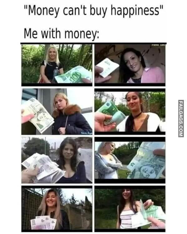 Money Cant Buy Happiness Me With Money NSFW Memes