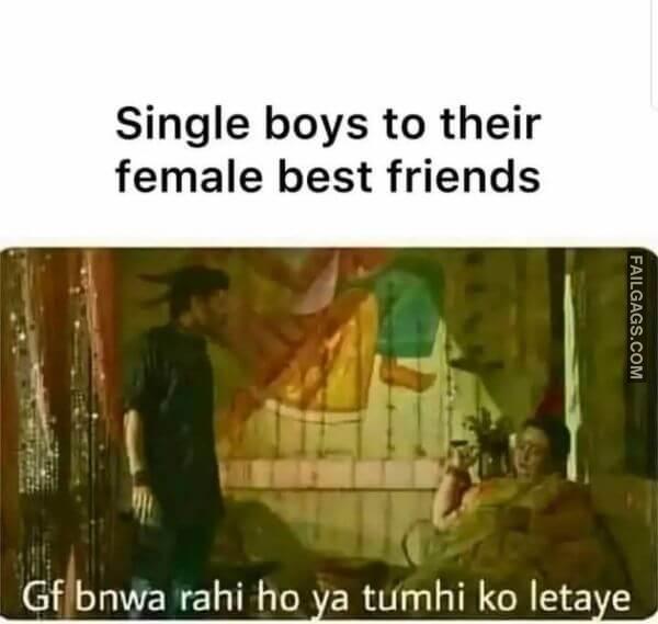 Single Boys to Their Female Best Friends Gf Bnwa Rahi Ho Ya Tumhi Ko Letaye Double Meaning Indian Memes