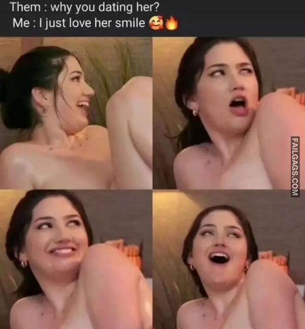 Them Why You Dating Her Me I Just Love Her Smile NSFW Memes
