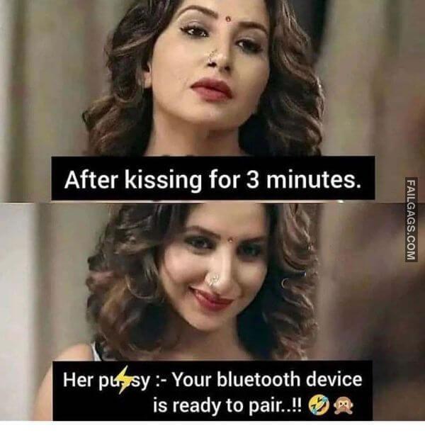 After Kissing for 3 Minutes. Her Pussy Your Bluetooth Device is Ready to Pair.. Indian Dirty Memes