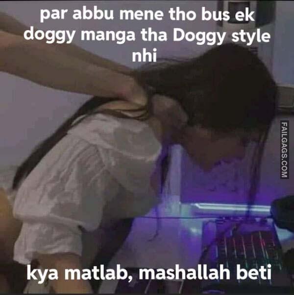 Par Abbu Mene Tho Bus Ek Doggy Manga Tha Doggy Style Nhi Kya Matlab Mashallah Beti Indian Sex Memes
