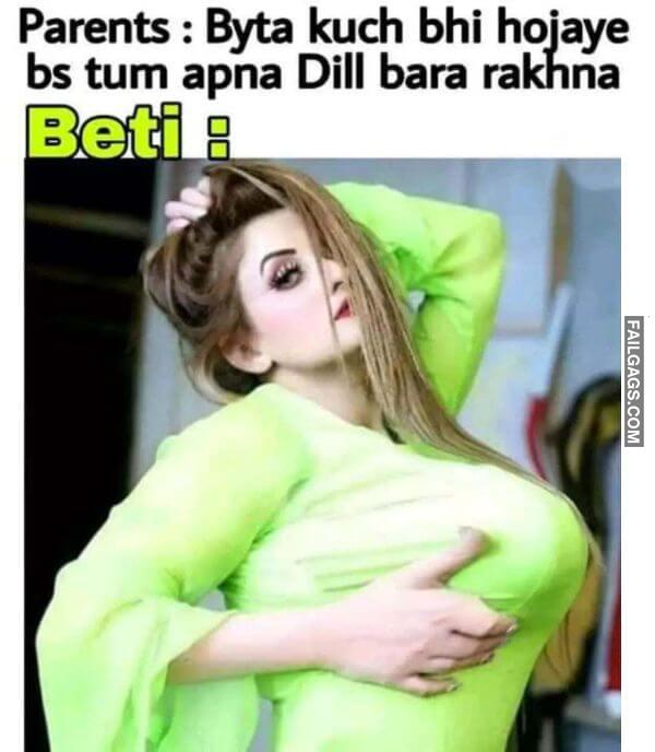 Parents Byta Kuch Bhi Hojaye Bs Tum Apna Dill Bara Rakhna Beti Indian Sex Memes
