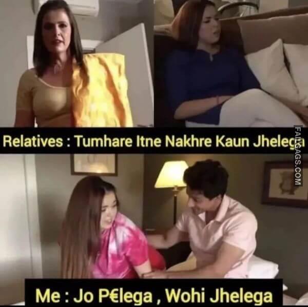 Relatives Tumhare Itne Nakhre Kaun Jhelega Me Jo Pelega Wohi Jhelega Adult Hindi Memes