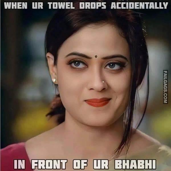 When Ur Towel Drops Accidentally in Front of Ur Bhabhi Indian Sex Memes