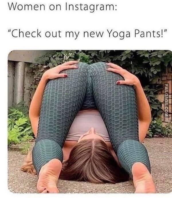 Women on Instagram Check Out My New Yoga Pants Adult Memes