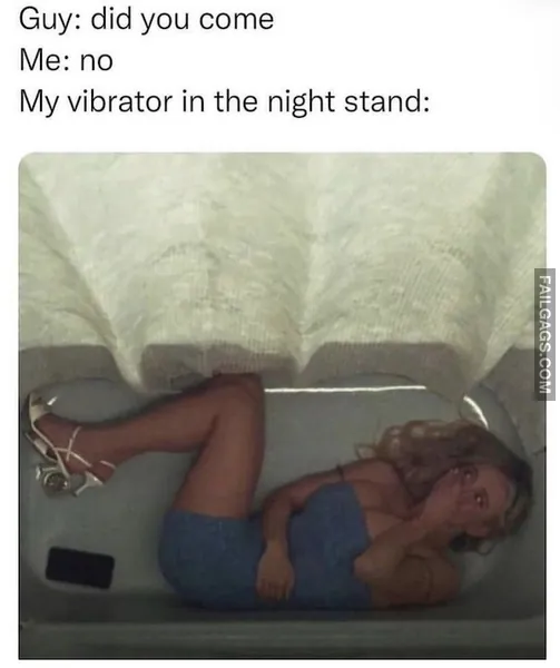 Guy Did You Come Me No My Vibrator in the Night Stand NSFW Memes