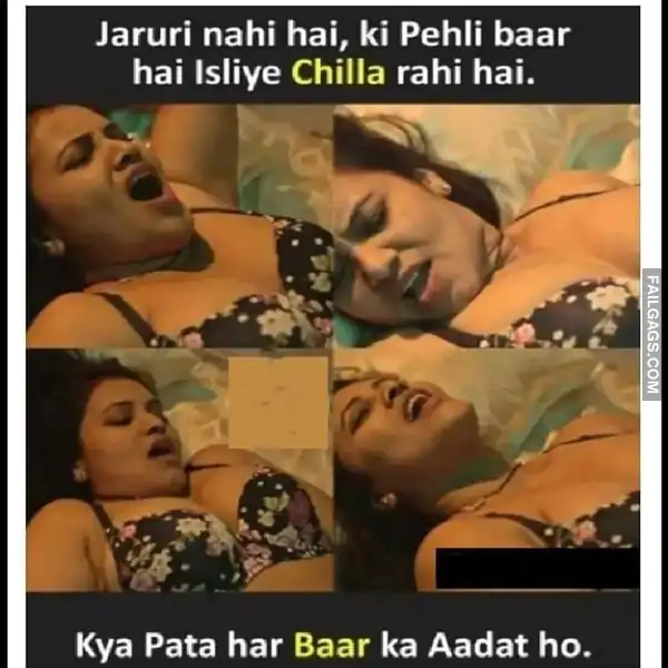 Jaruri Nahi Hai Ki Pehli Baar Hai Isliye Chilla Rahi Hai. Kya Pata Har Baar Ka Aadat Ho. Indian Sex Memes