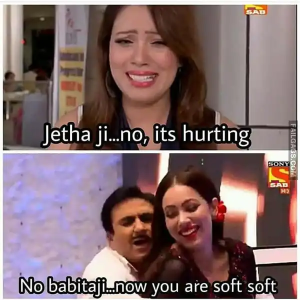 Jetha Ji...no Its Hurting No Babitaji...now You Are Soft Soft Tmkoc Sex Memes