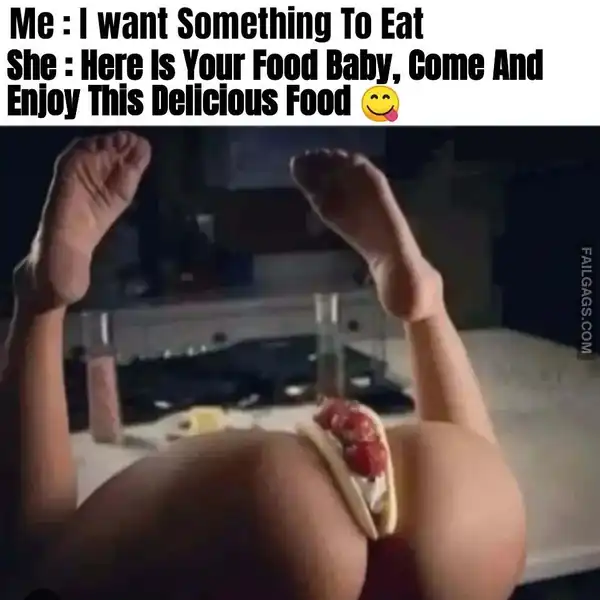 Me I Want Something to Eat She Here is Your Food Baby Come and Enjoy This Delicious Food Dirty Memes