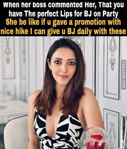 When Her Boss Commented Her That You Have the Perfect Lips for Bj on Party She Be Like if U Gave a Promotion With Nice Hike I Can Give U Bj Daily With These Indian Sex Memes