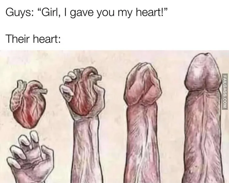 Guys Girl I Gave You My Heart Their Heart NSFW Memes