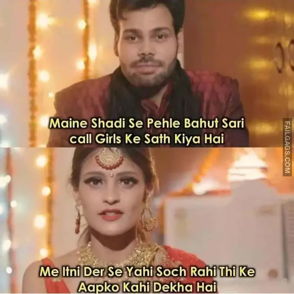 Maine Shadi Se Pehle Bahut Sari Call Girls Ke Sath Kiya Hai Me Itni Der Se Yahi Soch Rahi Thi Ke Aapko Kahi Dekha Hai Adult Indian Memes