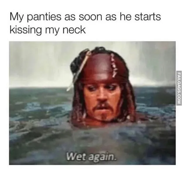 My Panties as Soon as He Starts Kissing My Neck Wet Again NSFW Memes