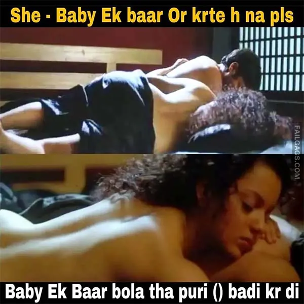 She Baby Ek Baar or Krte H Na Pls Baby Ek Baar Bola Tha Puri Badi Kr Di Adult Indian Memes